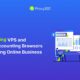 Comparing VPS and Multi-Accounting Browsers for Scaling Online Business